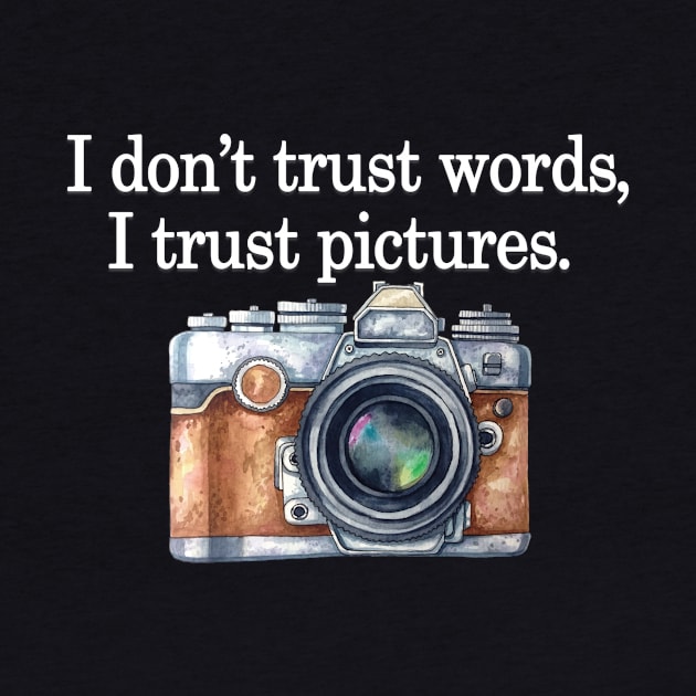 I Don't Trust Word I Trust Pictures by DexterFreeman